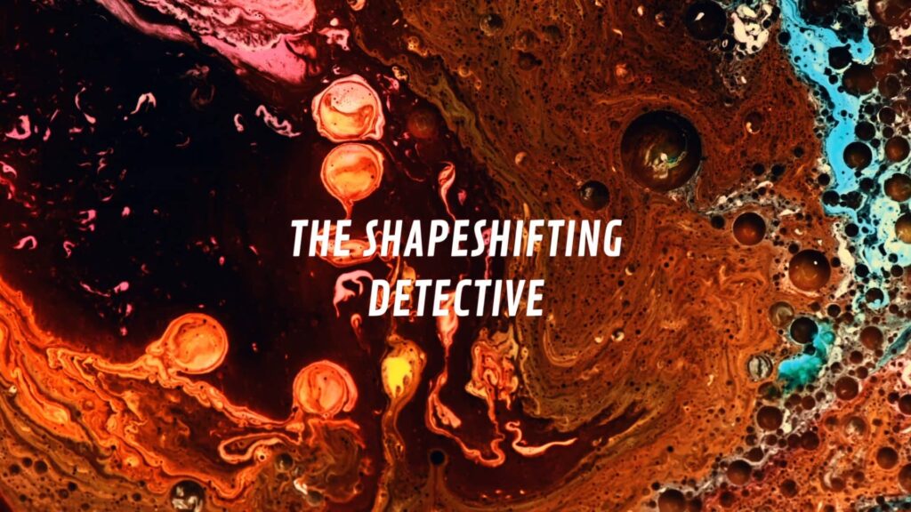 the shapeshifting detective úvod