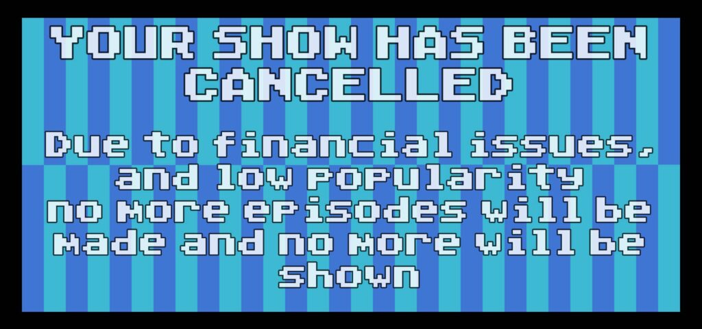 Your Show Has Been Cancelled